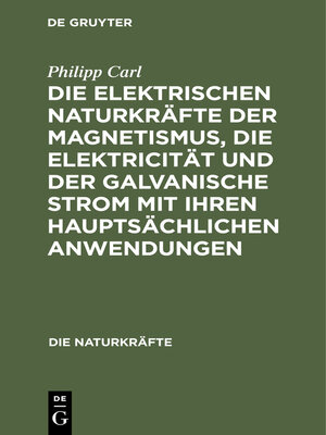 cover image of Die elektrischen Naturkräfte der Magnetismus, die Elektricität und der galvanische Strom mit ihren hauptsächlichen Anwendungen